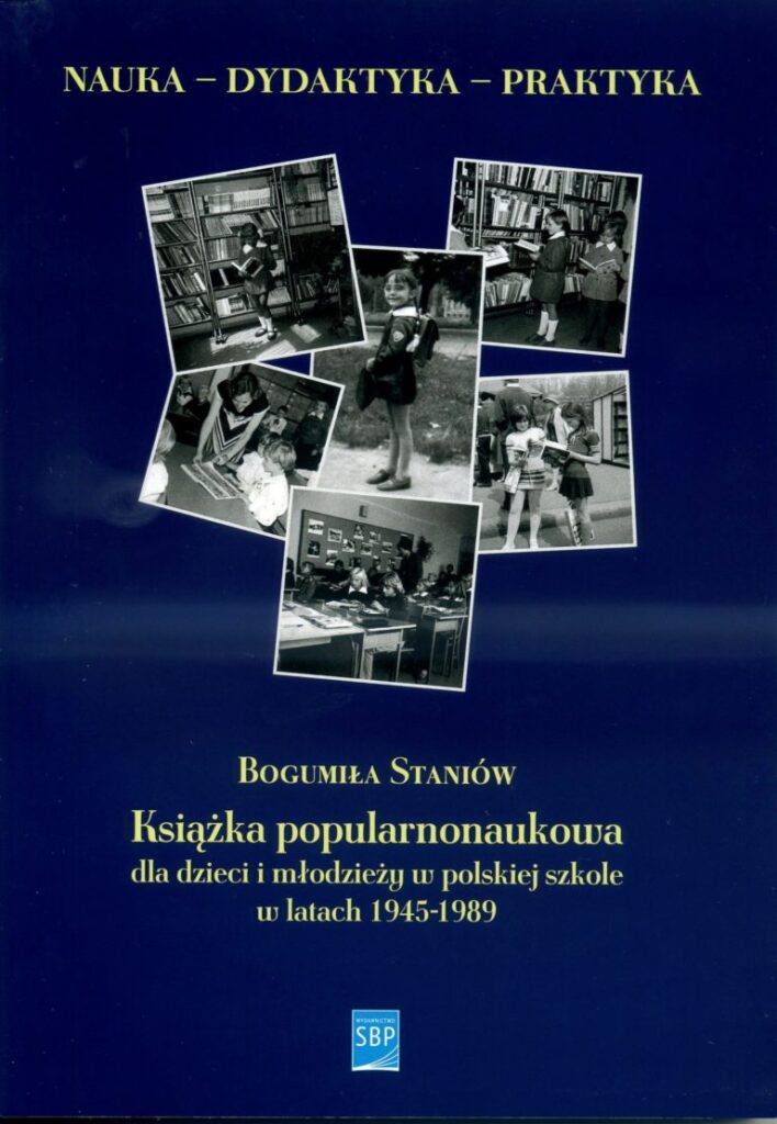 Bogumiła Staniów
Książka popularnonaukowa dla dzieci i młodzieży w polskiej szkole w latach 1945-1989. Zalecenia i rzeczywistość (studia i szkice)