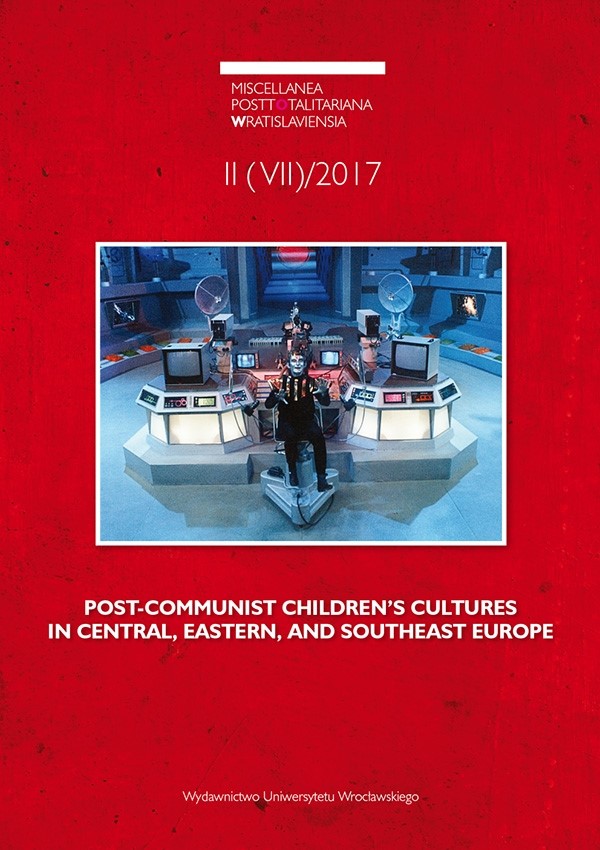 Justyna Deszcz-Tryhubczak, Mateusz Świetlicki (redakcja tematyczna)
Post-communist Children’s Cultures in Central, Eastern, and Southeast Europe. Miscellanea Posttotalitariana Wratislaviensia