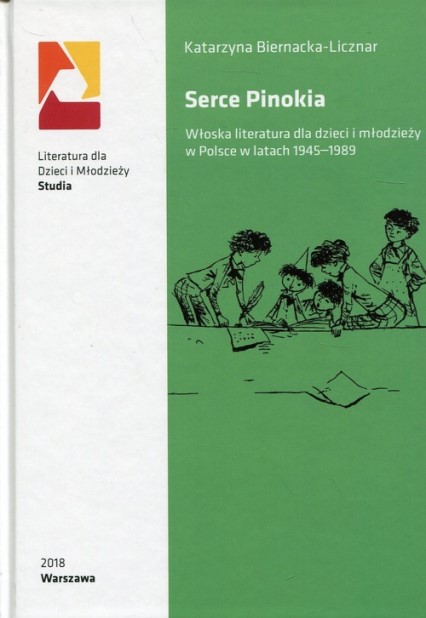 Katarzyna Biernacka-Licznar
Serce Pinokia. Włoska literatura dla dzieci i młodzieży w Polsce w latach 1945-1989
