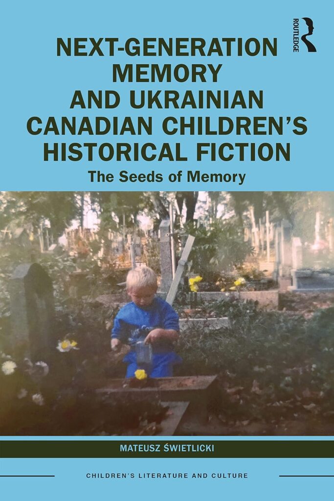 Mateusz Świetlicki
Next-Generation Memory and Ukrainian Canadian Children’s Historical Fiction. The Seeds of Memory