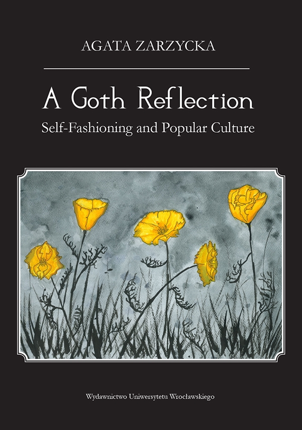 Agata Zarzycka
A Goth Reflection. Self-Fashioning and Popular Culture